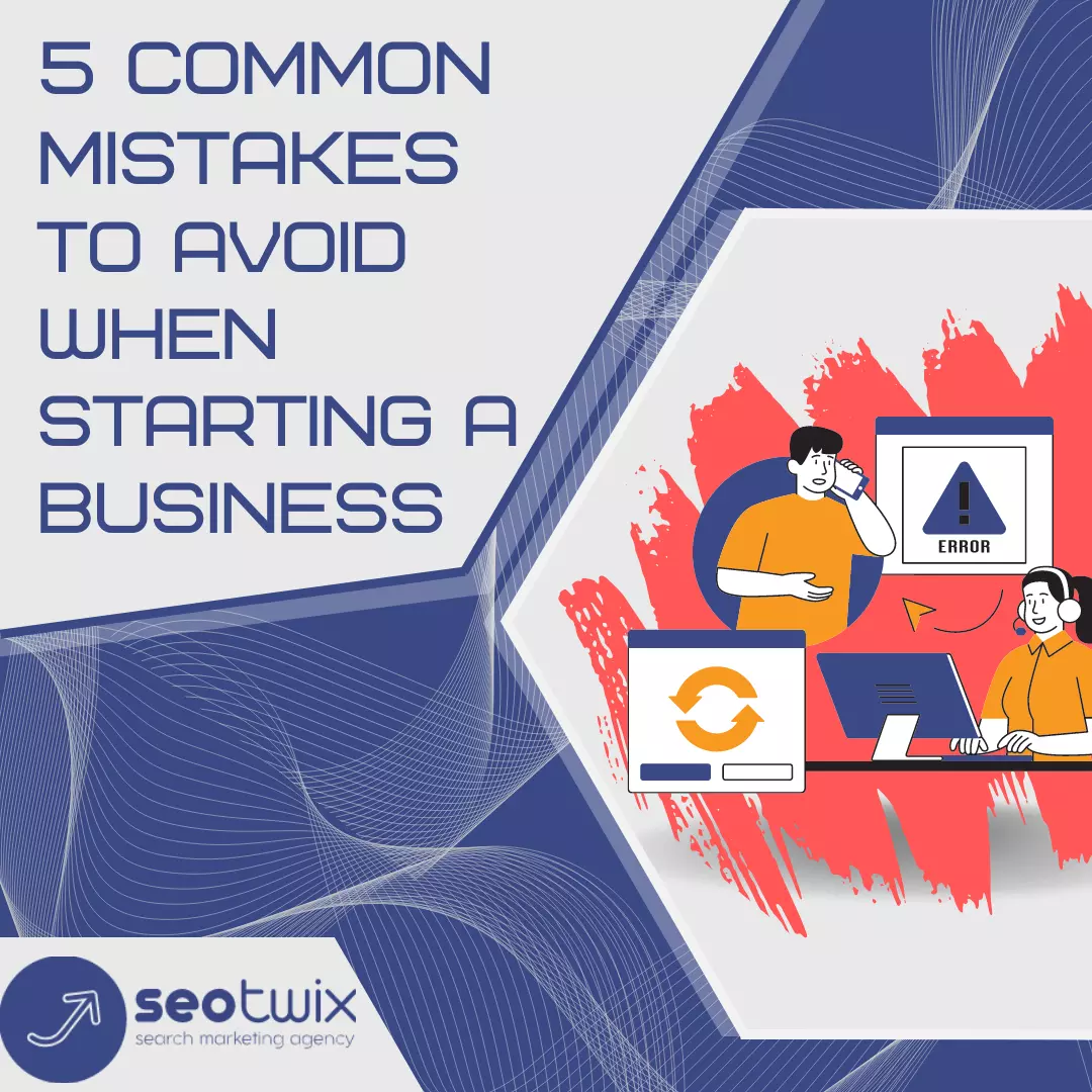 5 Mistakes to Avoid When Starting a Business