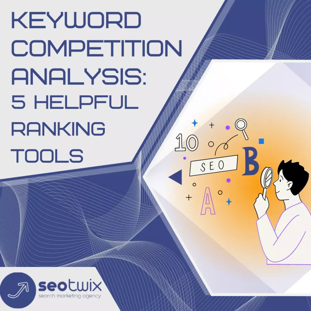 Keyword Competition Analysis: 5 Helpful Ranking Tools