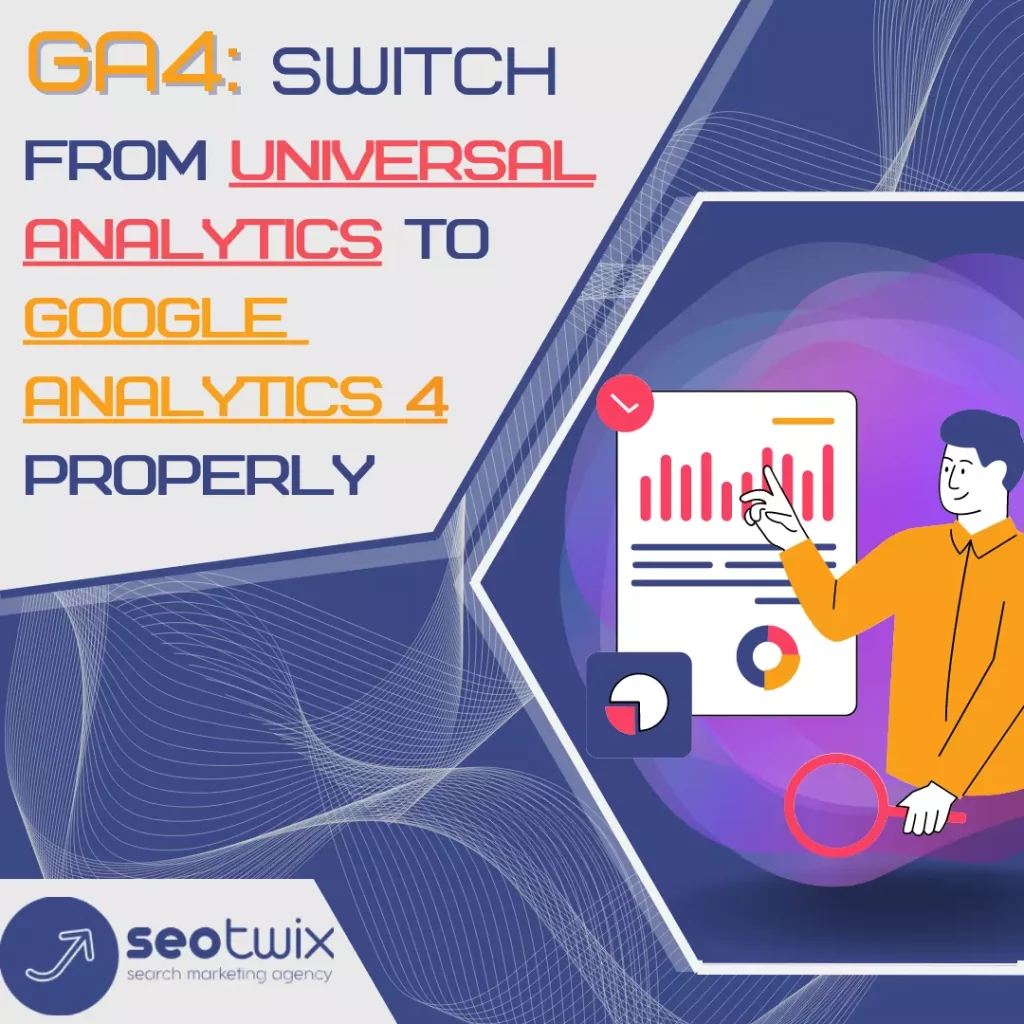 GA4: Switch from Universal Analytics to Google Analytics 4 Properly