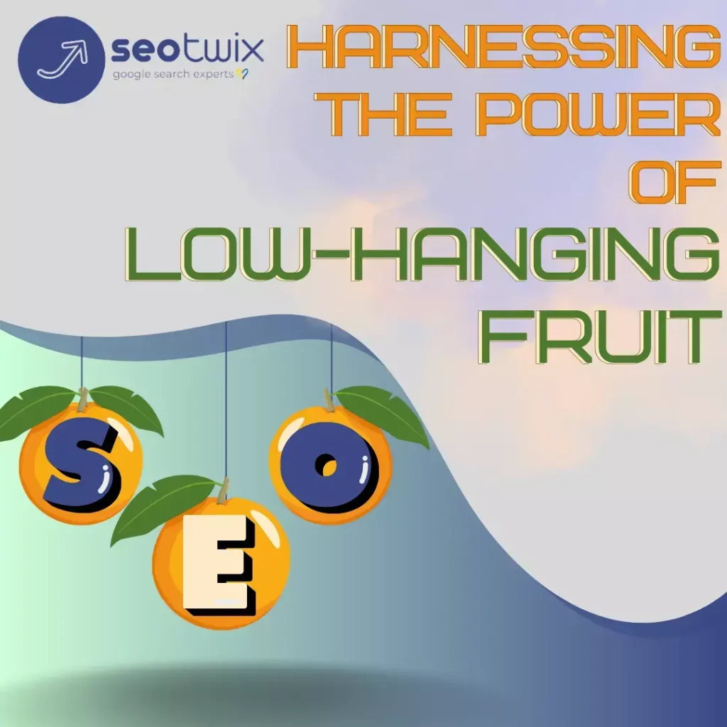 Harnessing the Power of Low Hanging Fruit for SEO Success