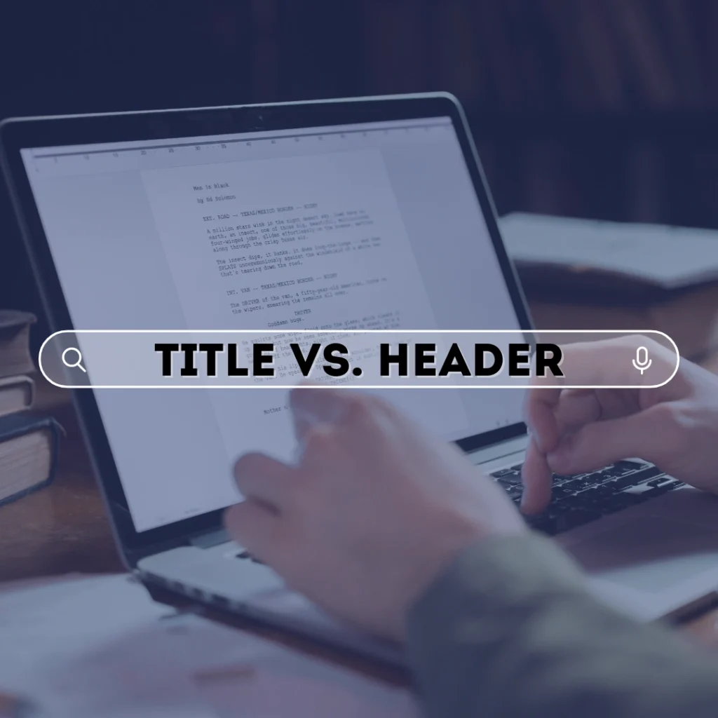 Title vs Header: Is It Important For Your SEO