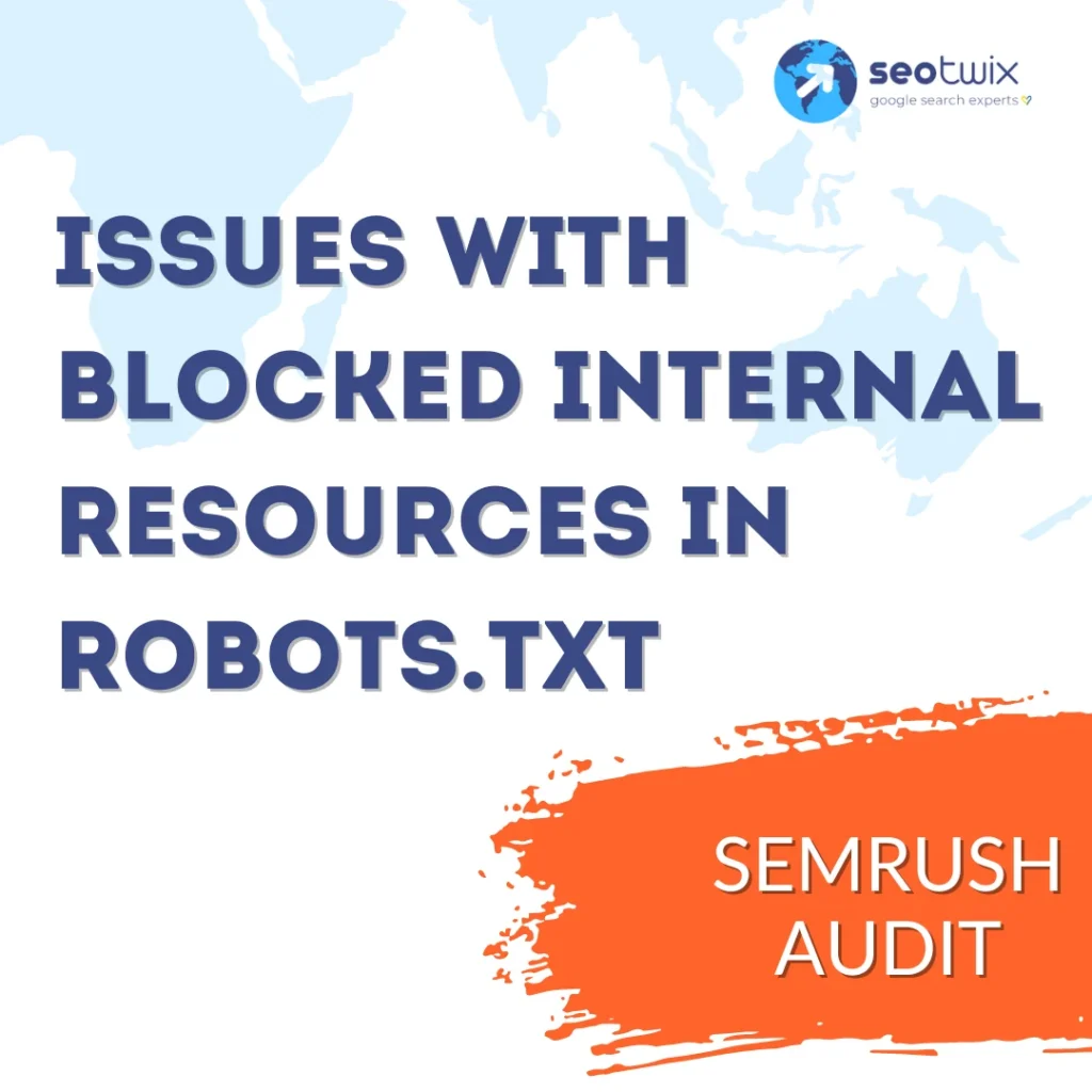 How to Fix "Issues With Blocked Internal Resources in Robots.txt" from Semrush Audit