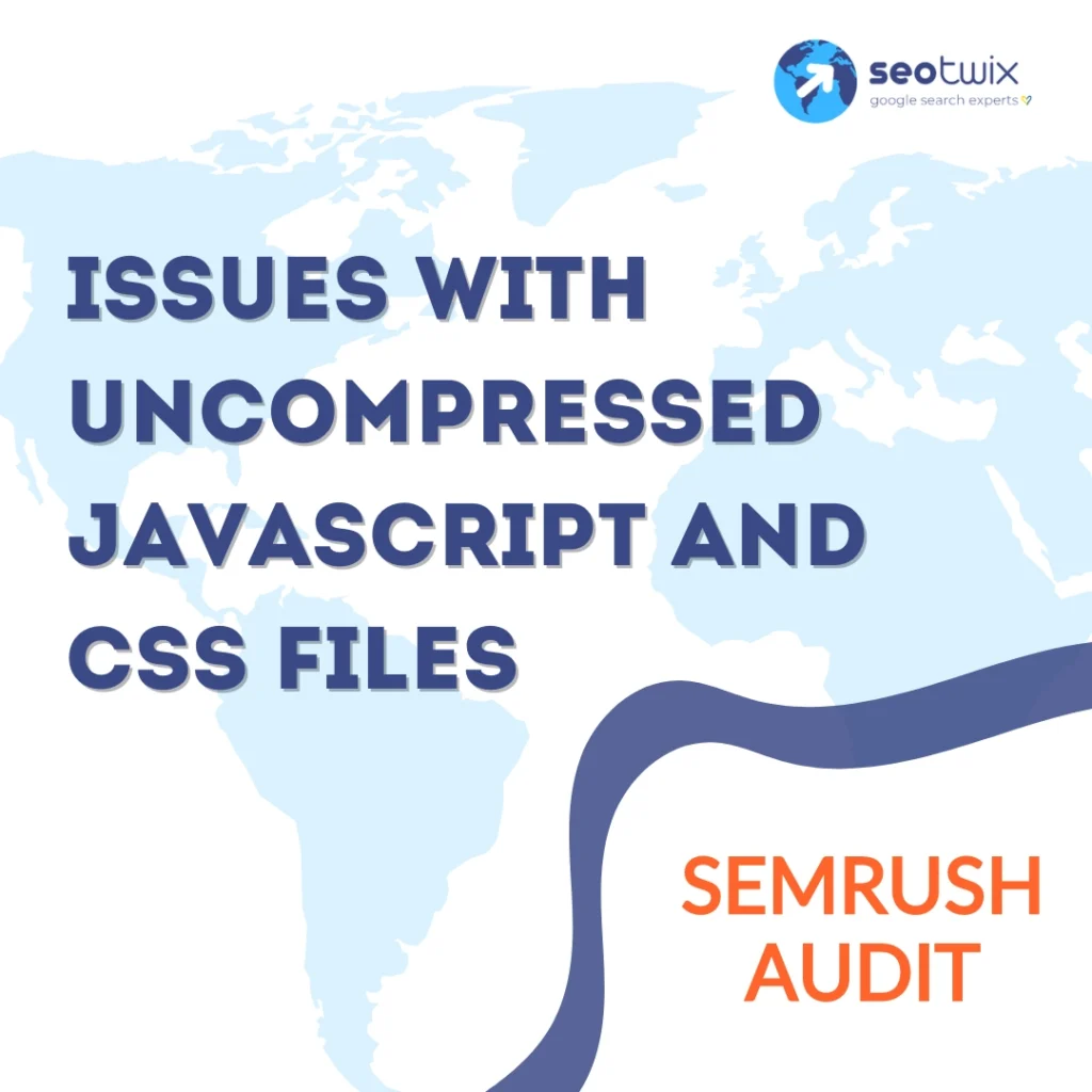 How to Fix "Issues With Uncompressed JavaScript and CSS Files" from Semrush Audit