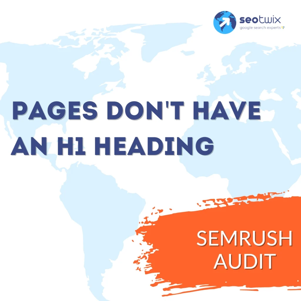 How to Fix Issue "Pages Don't Have an H1 Heading" from Semrush Audit
