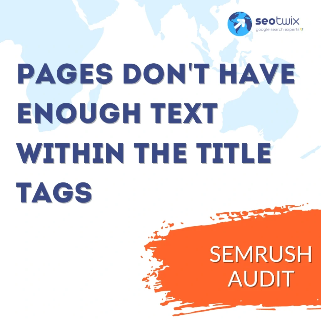 How to Fix Issue "Pages Don't Have Enough Text Within the Title Tags" from Semrush Audit