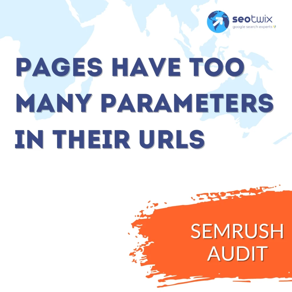 How to Fix "Pages Have Too Many Parameters in Their URLs" from Semrush Audit