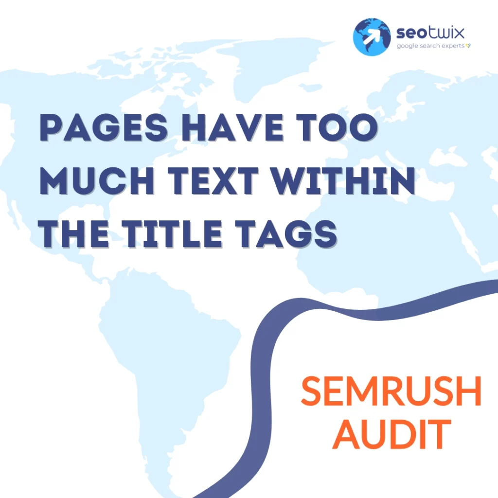 How to fix "Pages have too much text within the title tags" from Semrush Audit