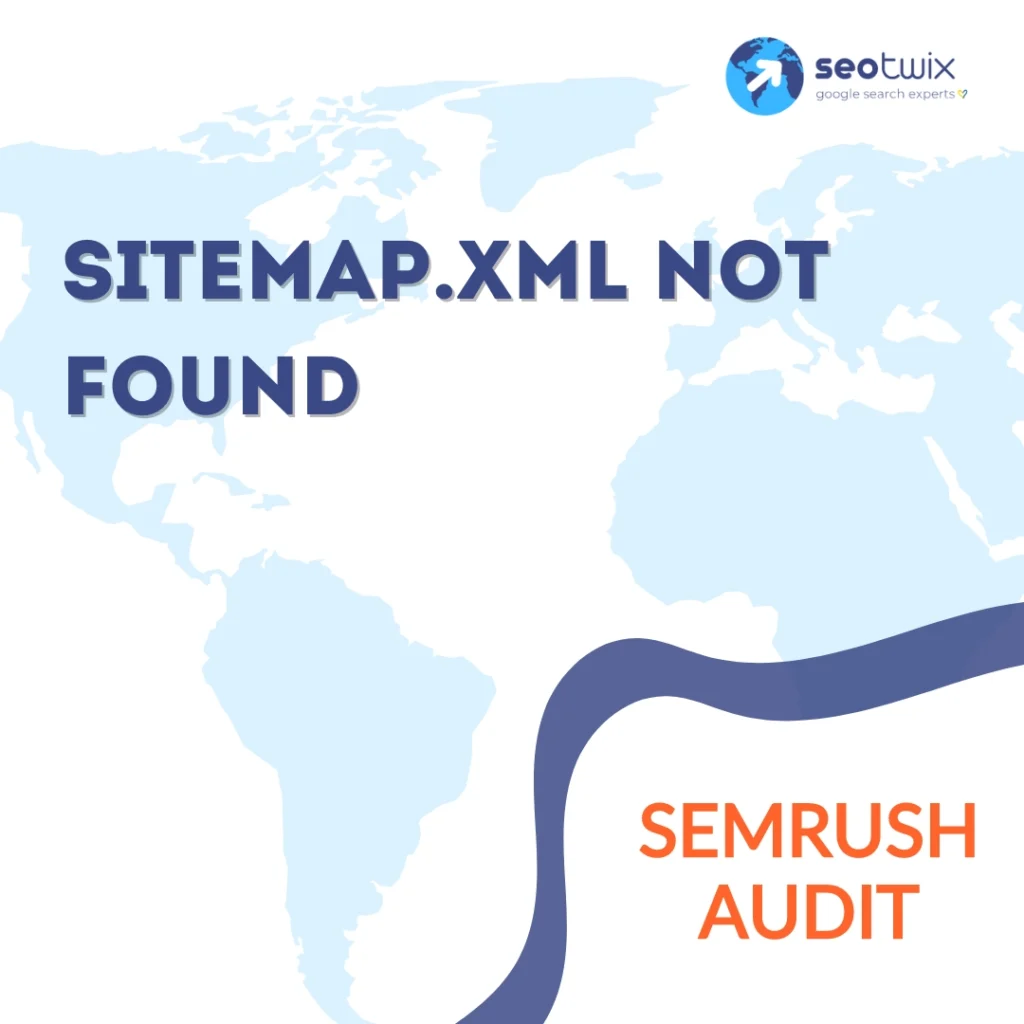 How to Fix “Sitemap.xml Not Found" Detected by a Semrush Audit